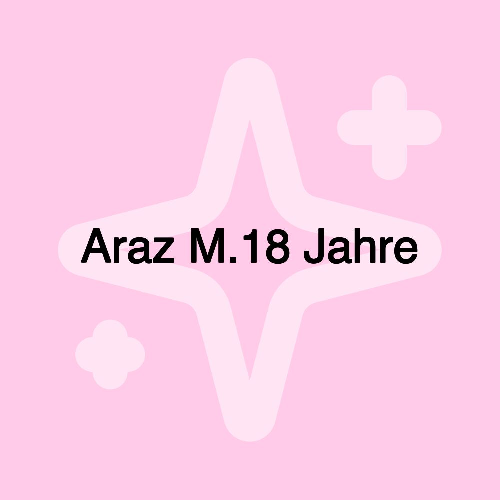 Araz M.18 Jahre