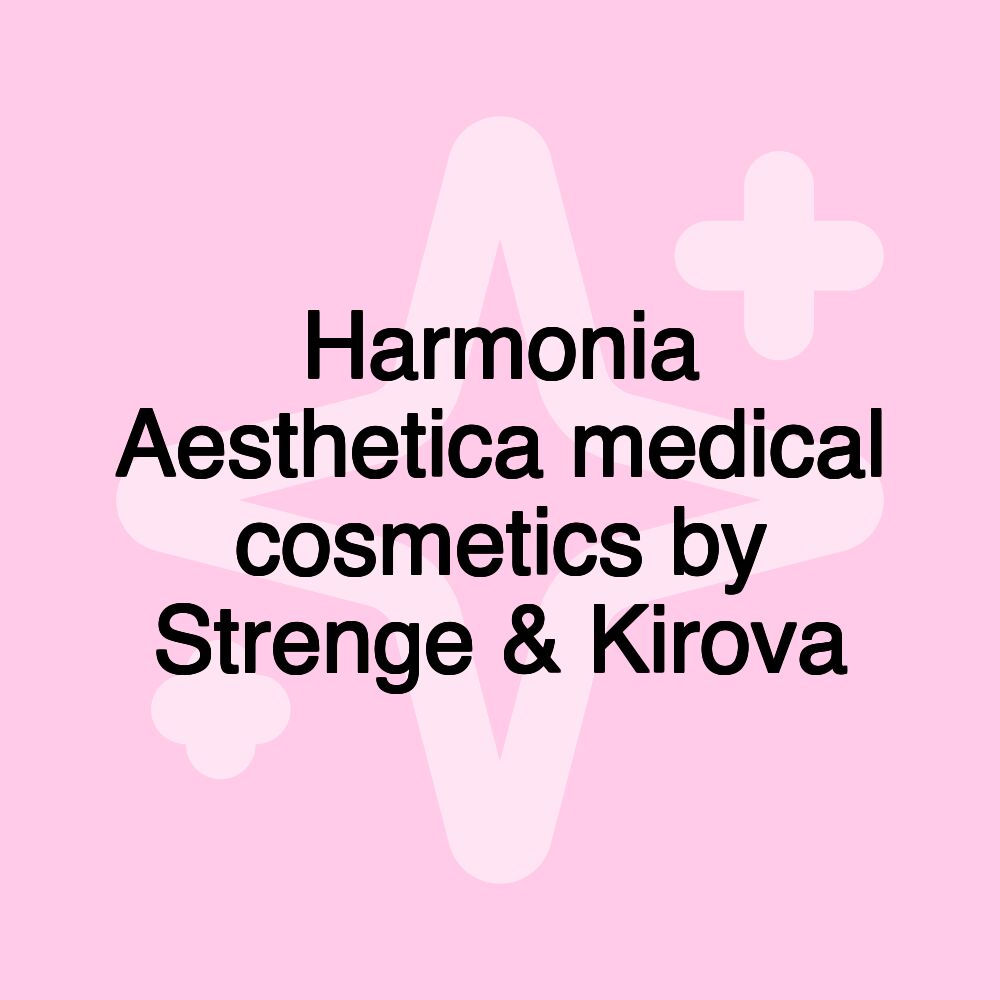 Harmonia Aesthetica medical cosmetics by Strenge & Kirova