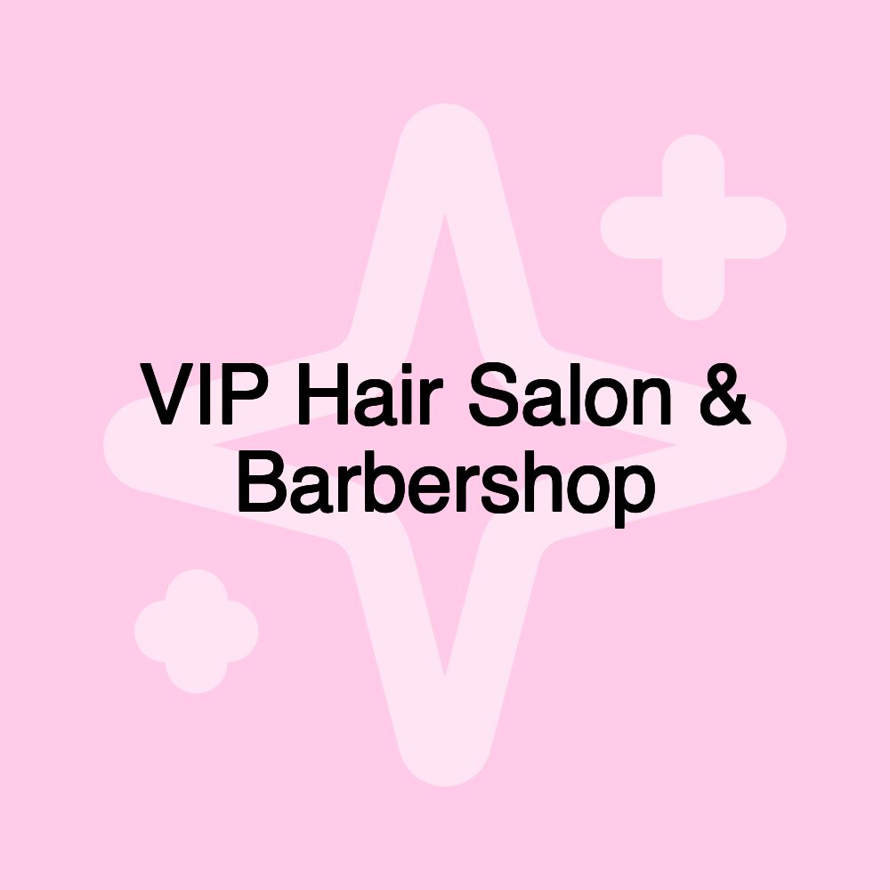 VIP Hair Salon & Barbershop