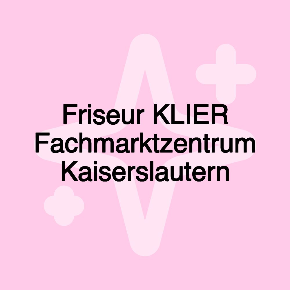 Friseur KLIER Fachmarktzentrum Kaiserslautern