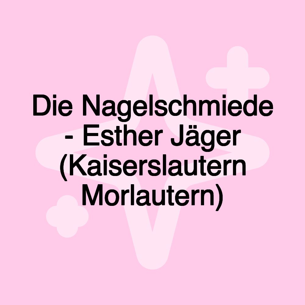 Die Nagelschmiede - Esther Jäger (Kaiserslautern Morlautern)