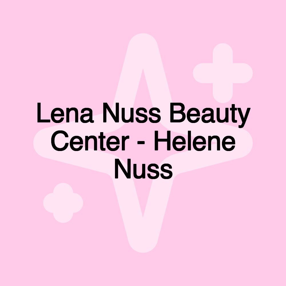 Lena Nuss Beauty Center - Helene Nuss