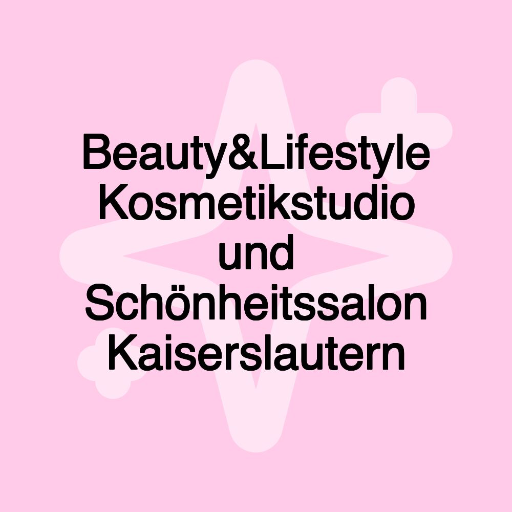 Beauty&Lifestyle Kosmetikstudio und Schönheitssalon Kaiserslautern