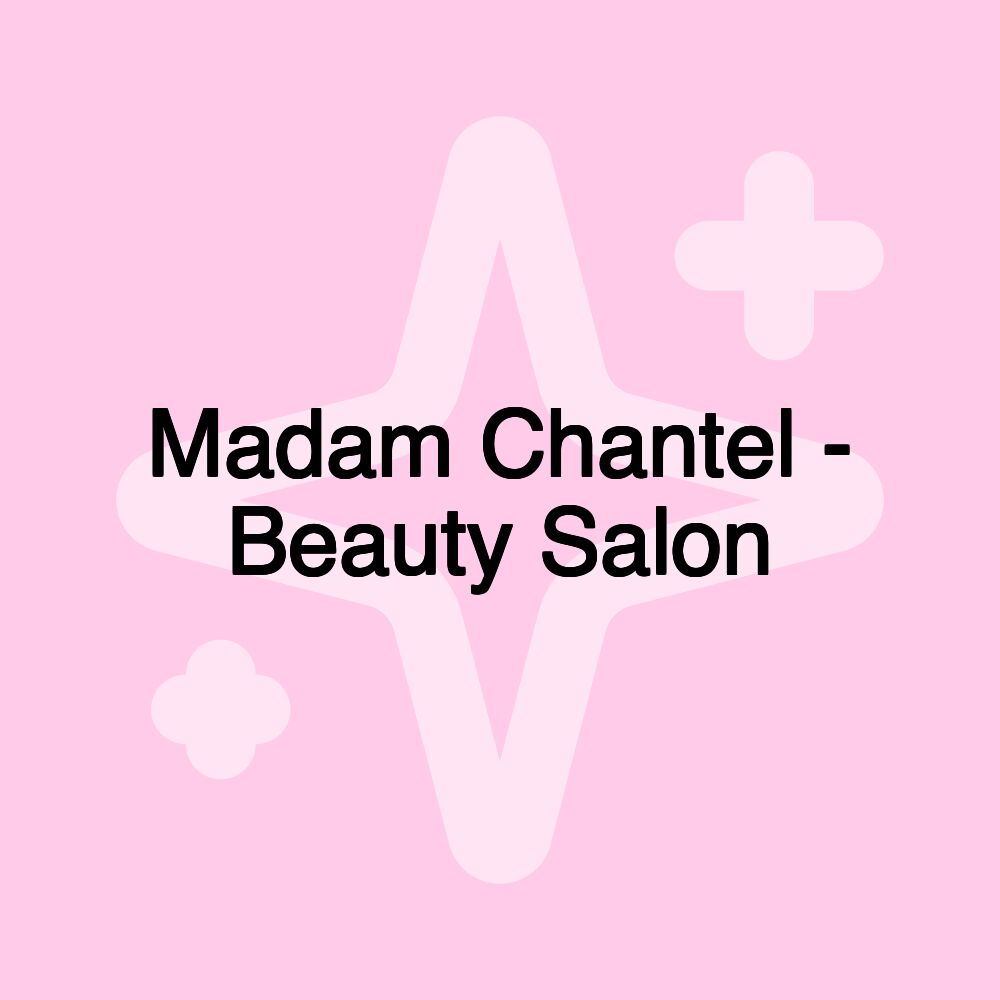 Madam Chantel - Beauty Salon