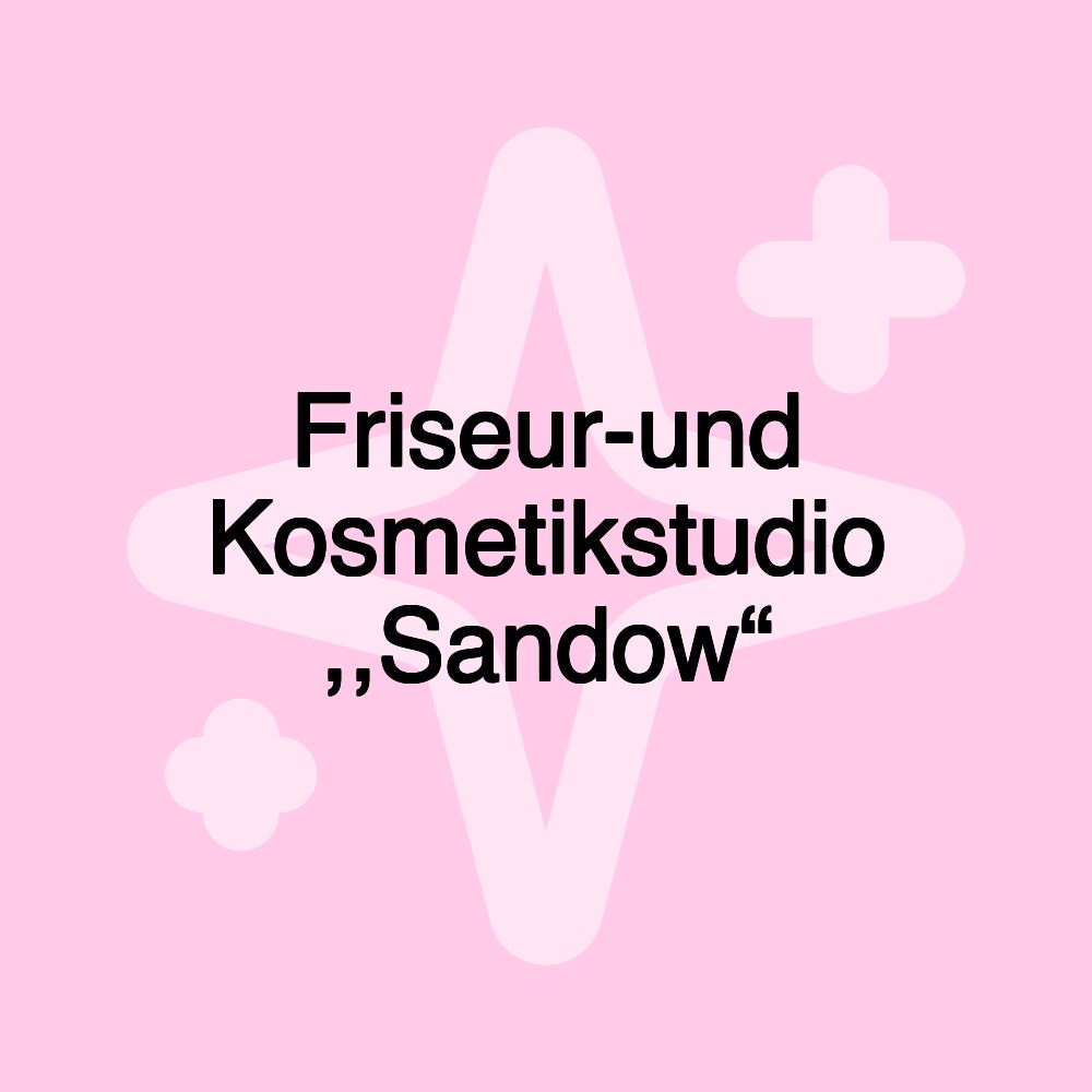 Friseur-und Kosmetikstudio ,,Sandow“