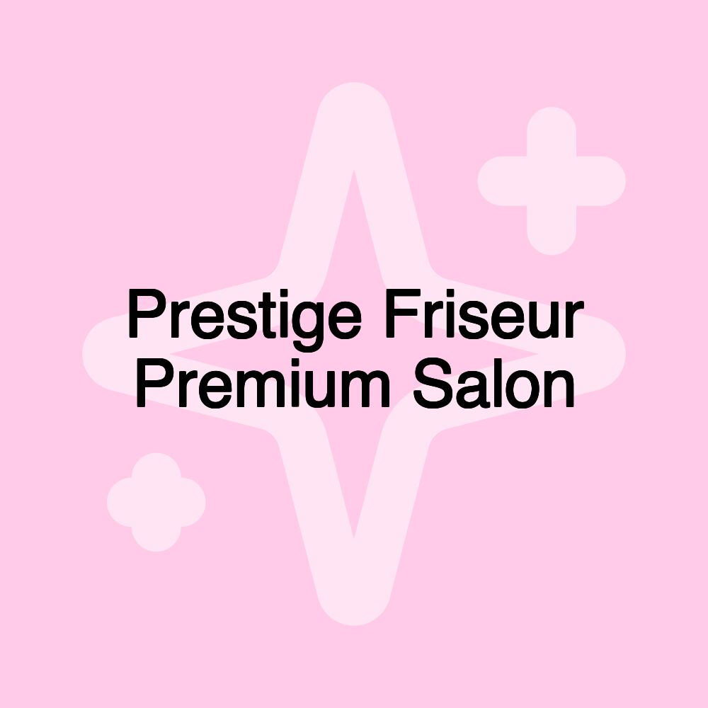 Prestige Friseur Premium Salon