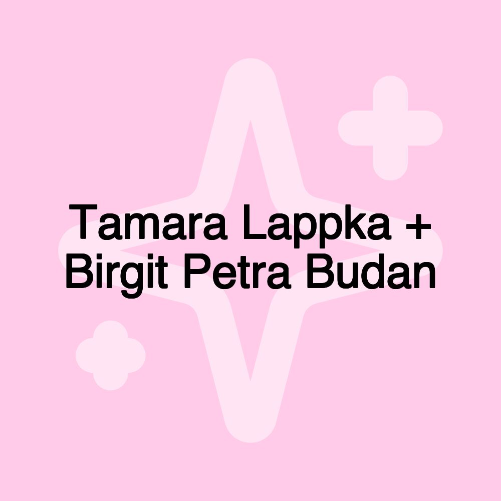 Tamara Lappka + Birgit Petra Budan