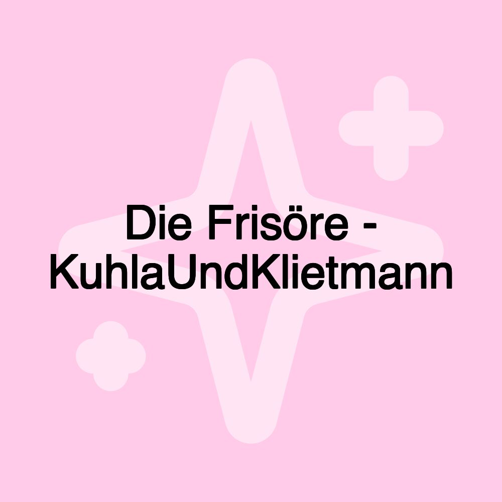 Die Frisöre - KuhlaUndKlietmann