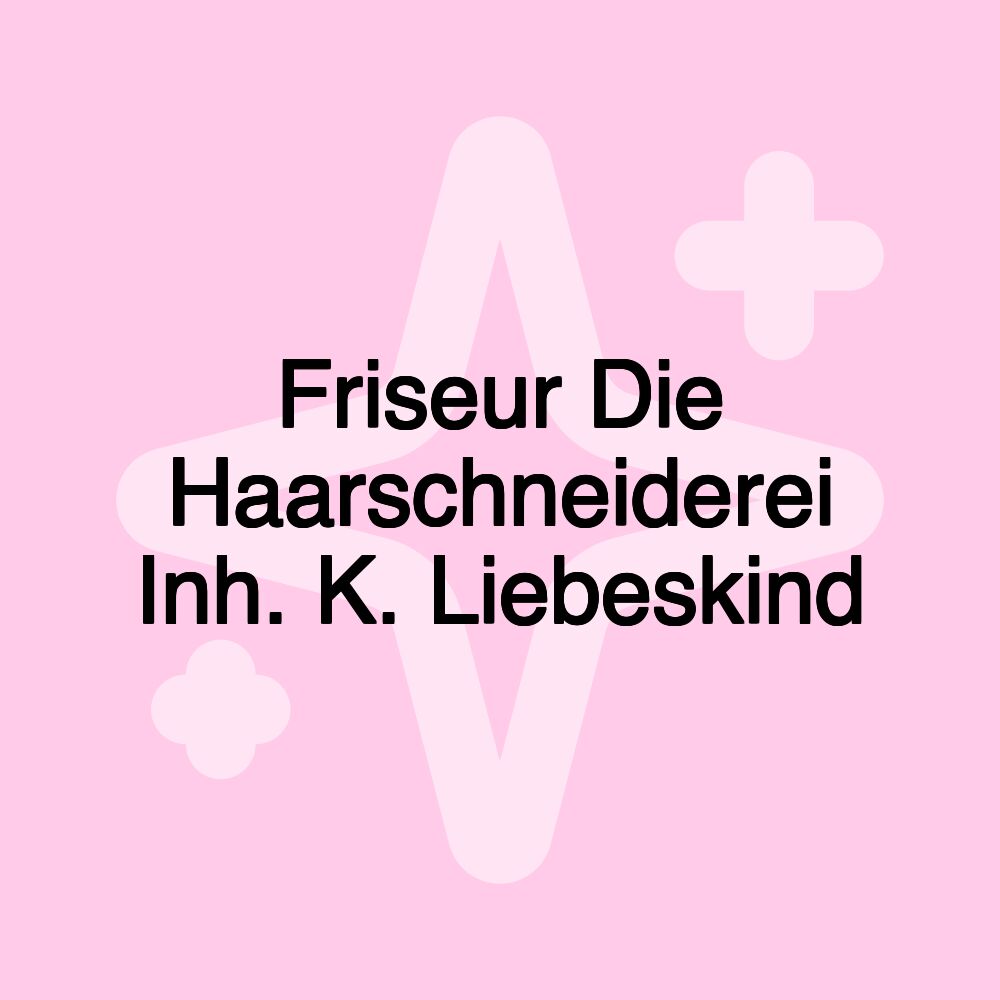 Friseur Die Haarschneiderei Inh. K. Liebeskind