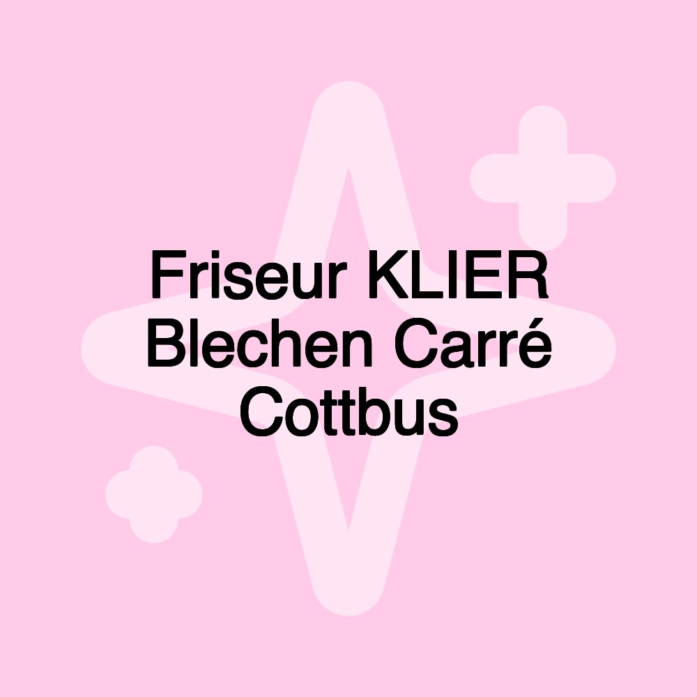 Friseur KLIER Blechen Carré Cottbus