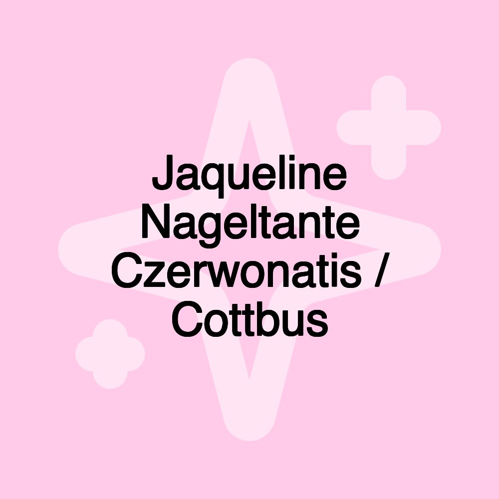 Jaqueline Nageltante Czerwonatis / Cottbus