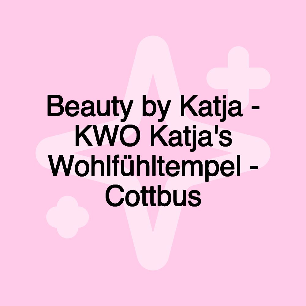 Beauty by Katja - KWO Katja's Wohlfühltempel - Cottbus