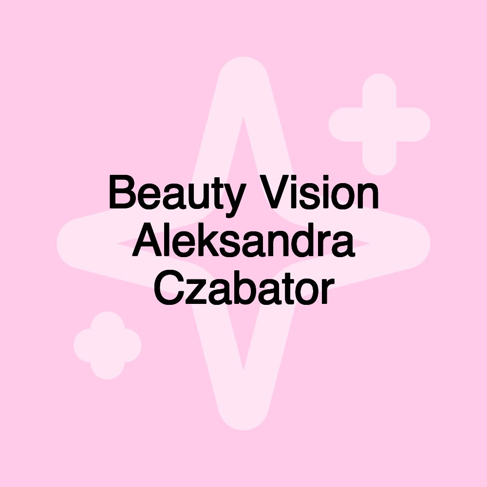 Beauty Vision Aleksandra Czabator