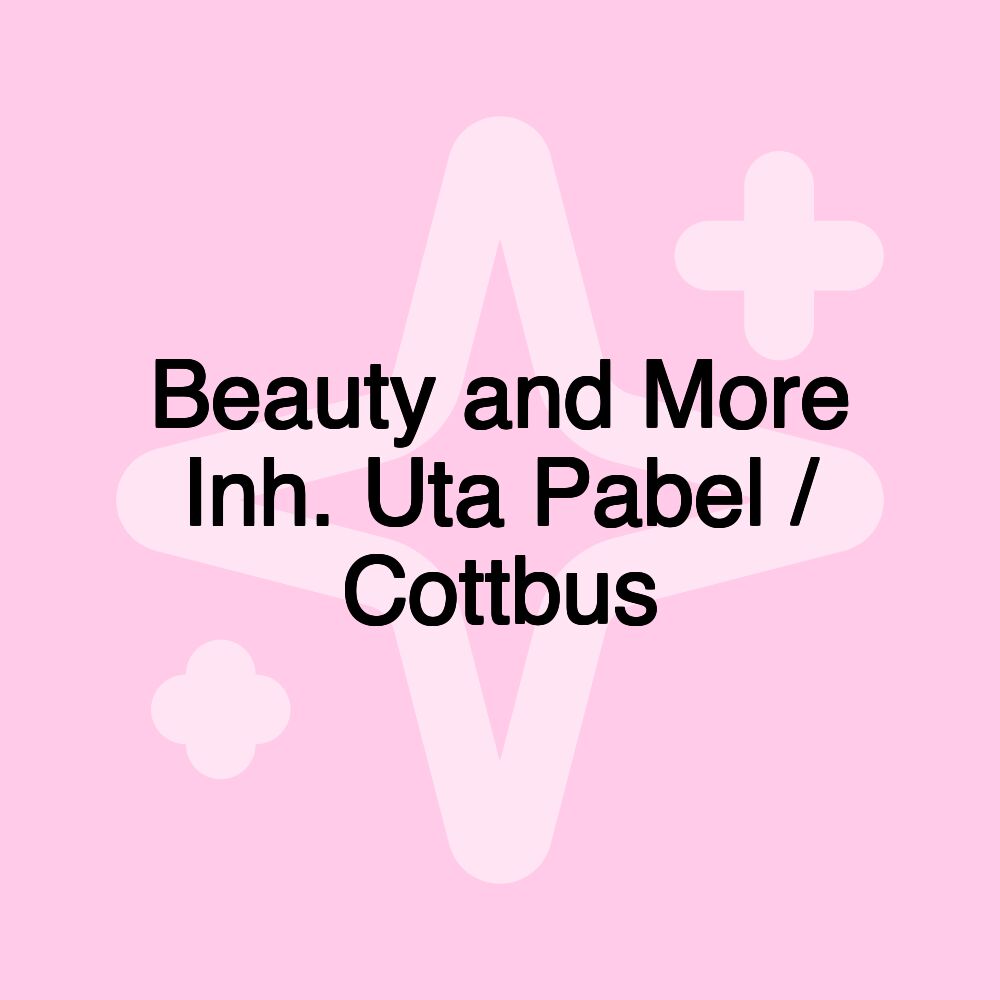 Beauty and More Inh. Uta Pabel / Cottbus