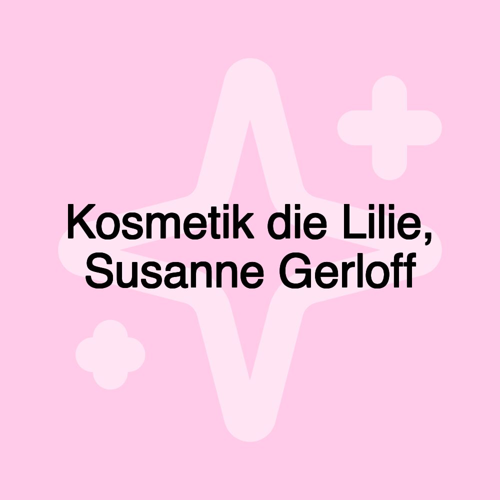 Kosmetik die Lilie, Susanne Gerloff