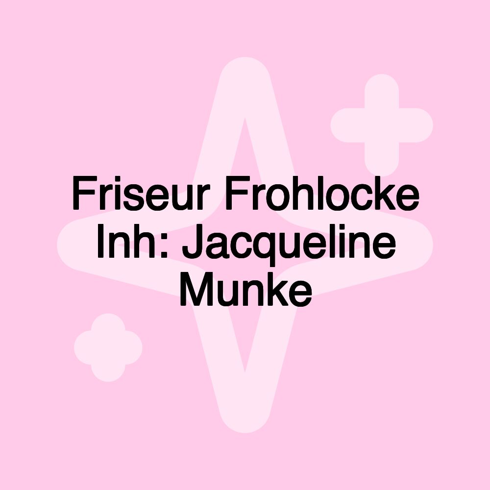 Friseur Frohlocke Inh: Jacqueline Munke