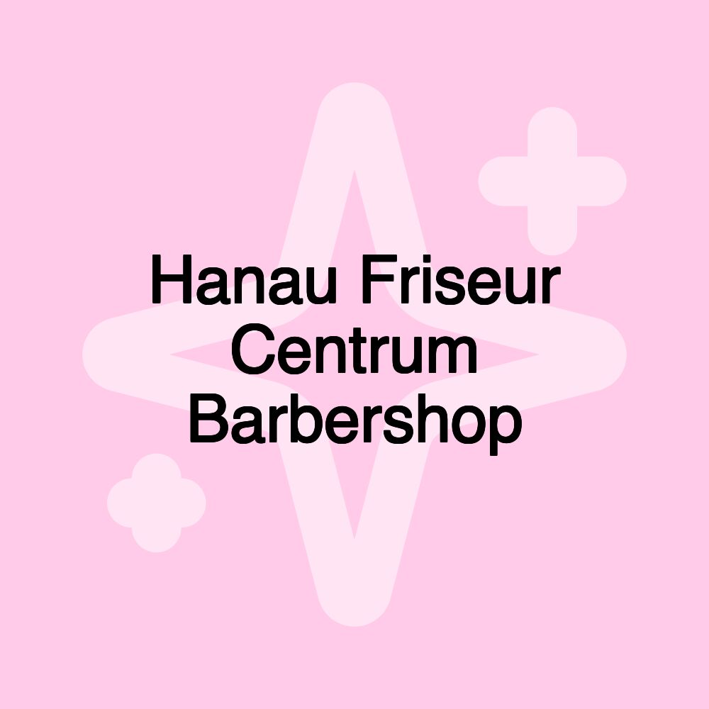 Hanau Friseur Centrum Barbershop