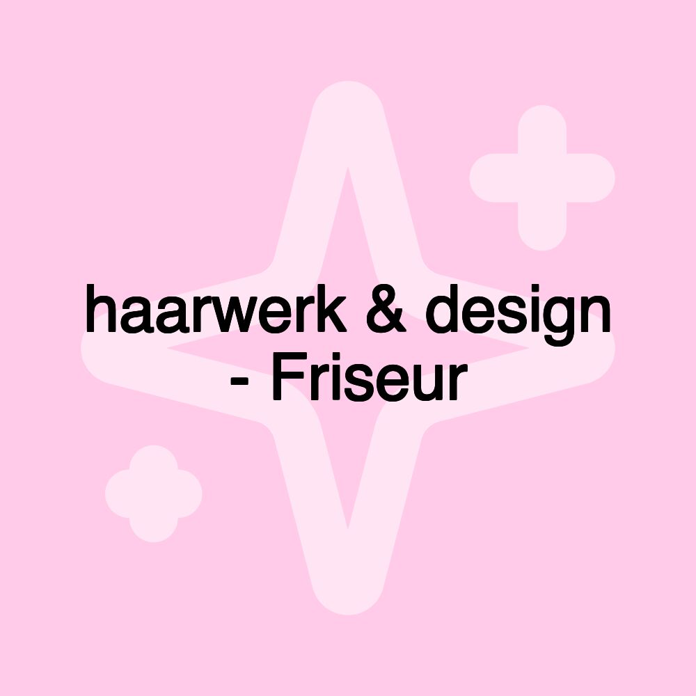 haarwerk & design - Friseur