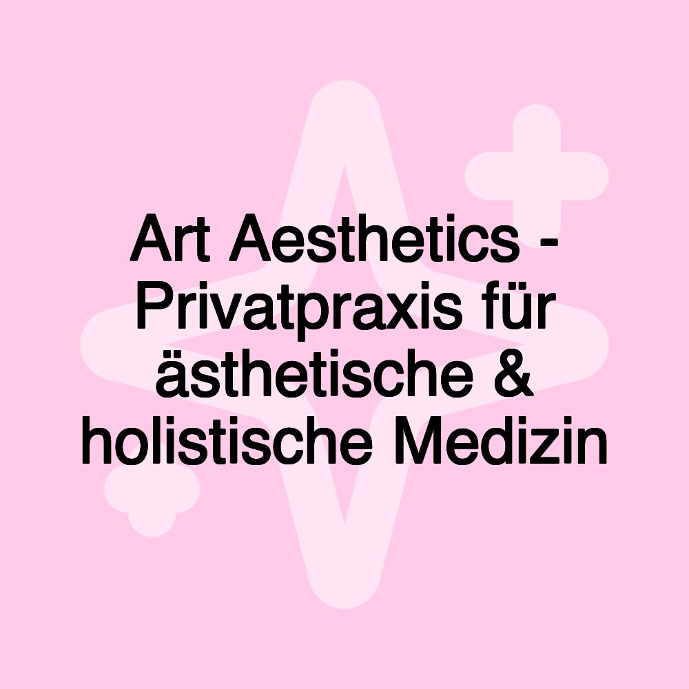 Art Aesthetics - Privatpraxis für ästhetische & holistische Medizin