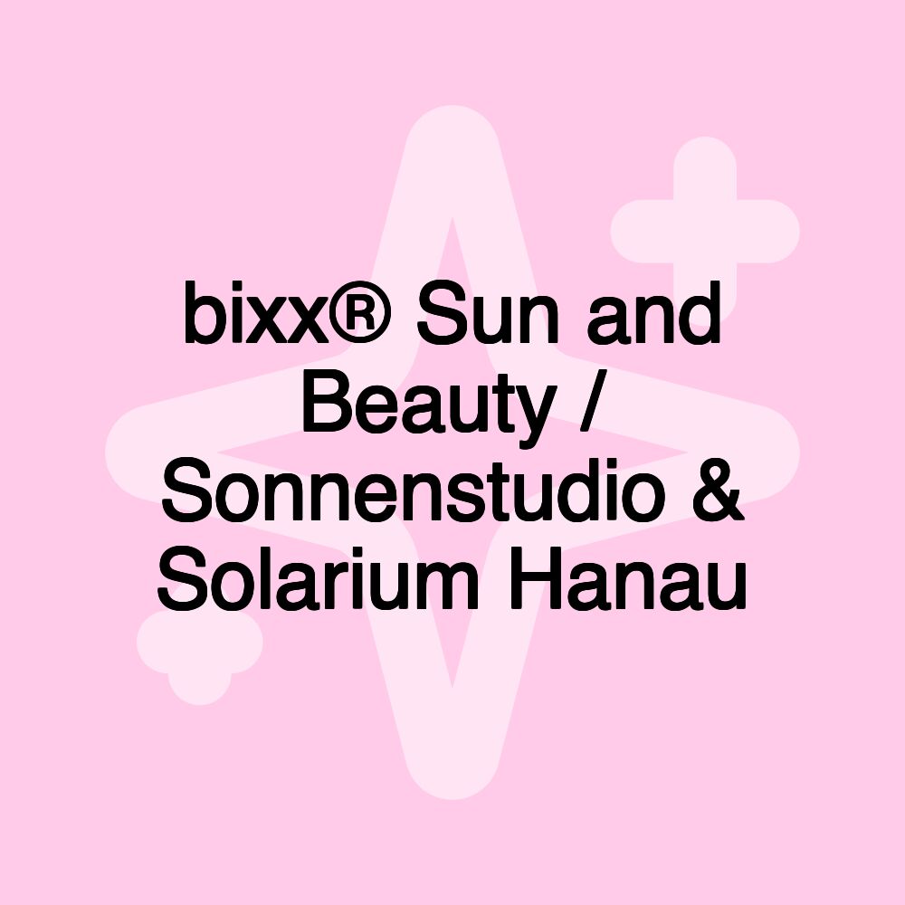 bixx® Sun and Beauty / Sonnenstudio & Solarium Hanau