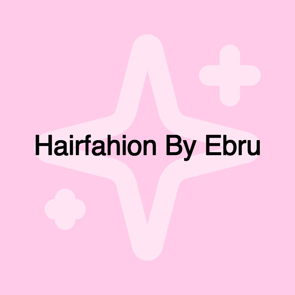 Hairfahion By Ebru