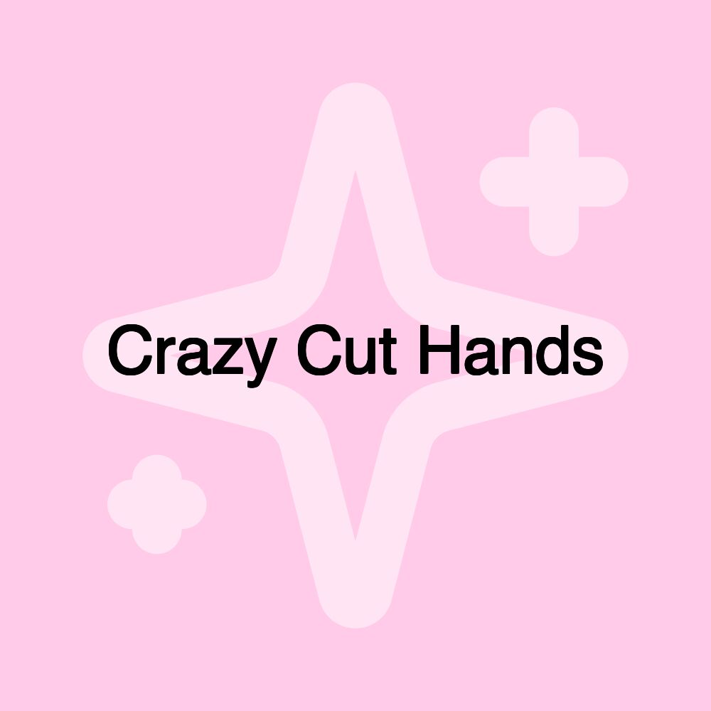 Crazy Cut Hands