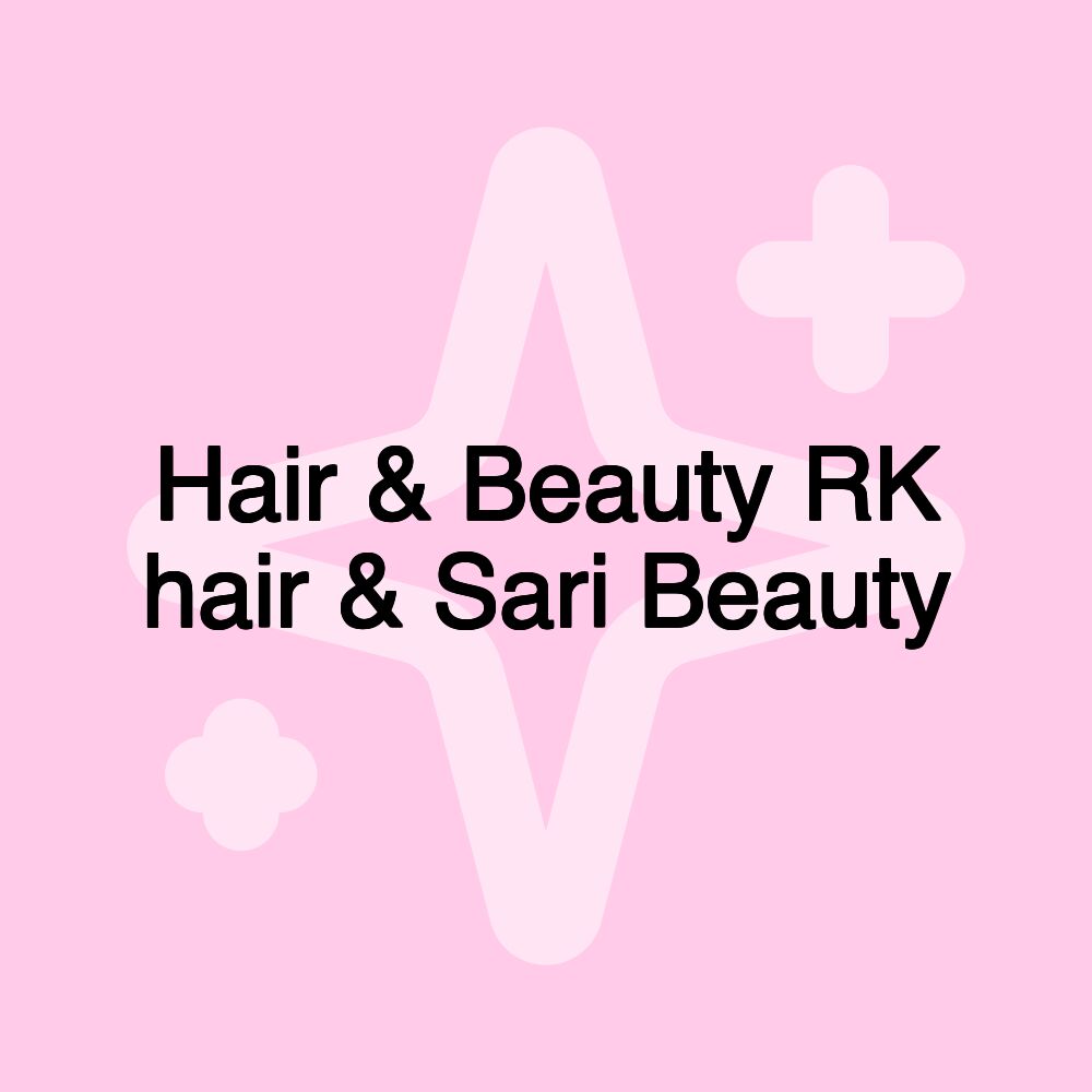 Hair & Beauty RK hair & Sari Beauty