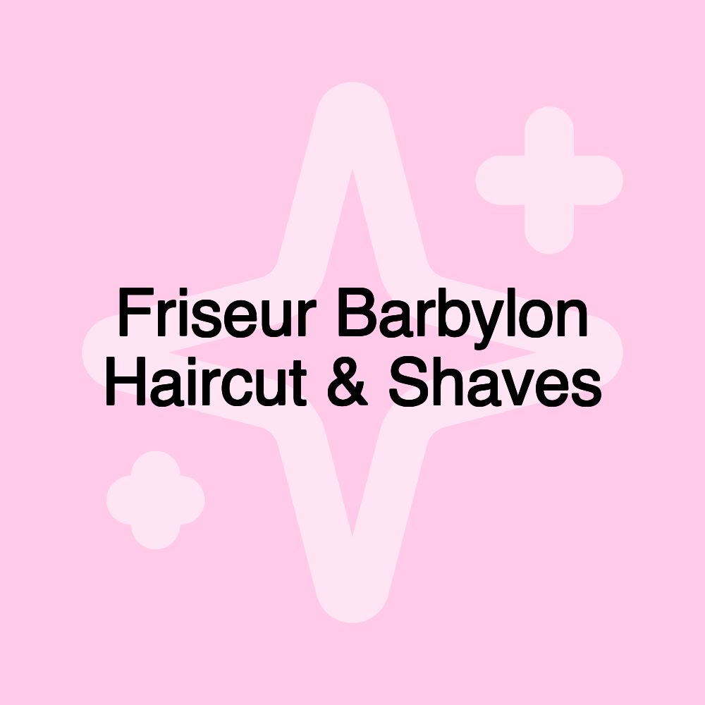 Friseur Barbylon Haircut & Shaves