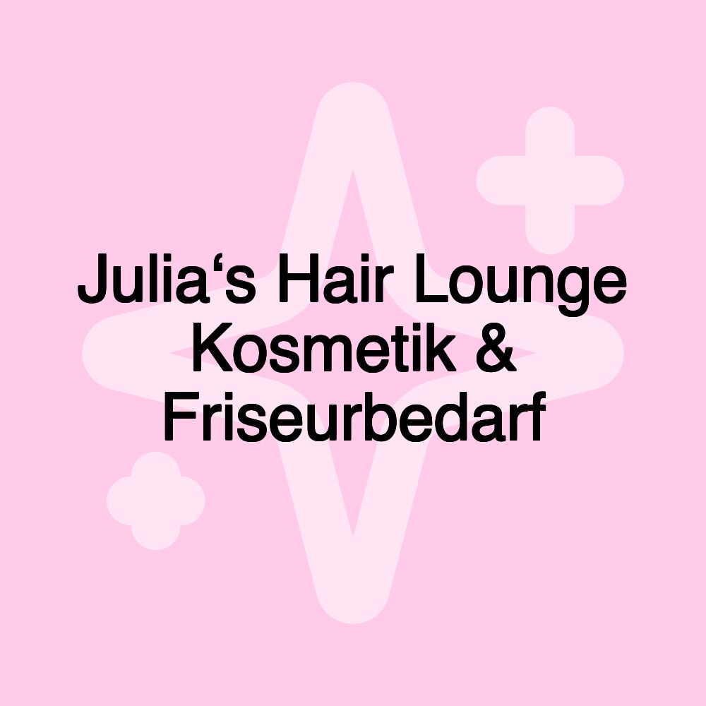 Julia‘s Hair Lounge Kosmetik & Friseurbedarf