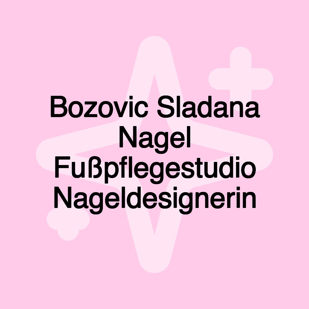 Bozovic Sladana Nagel Fußpflegestudio Nageldesignerin