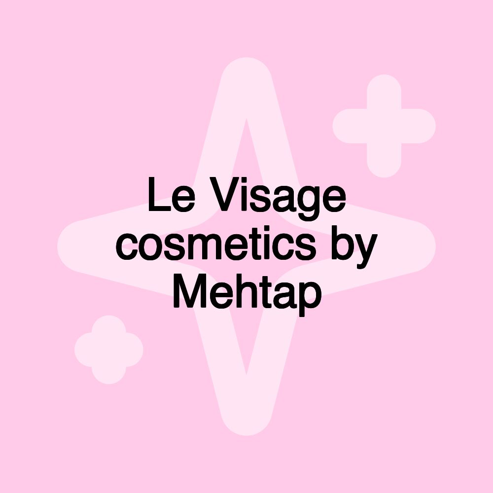 Le Visage cosmetics by Mehtap