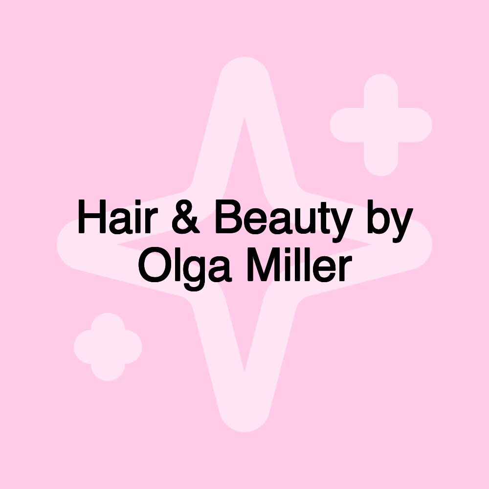 Hair & Beauty by Olga Miller