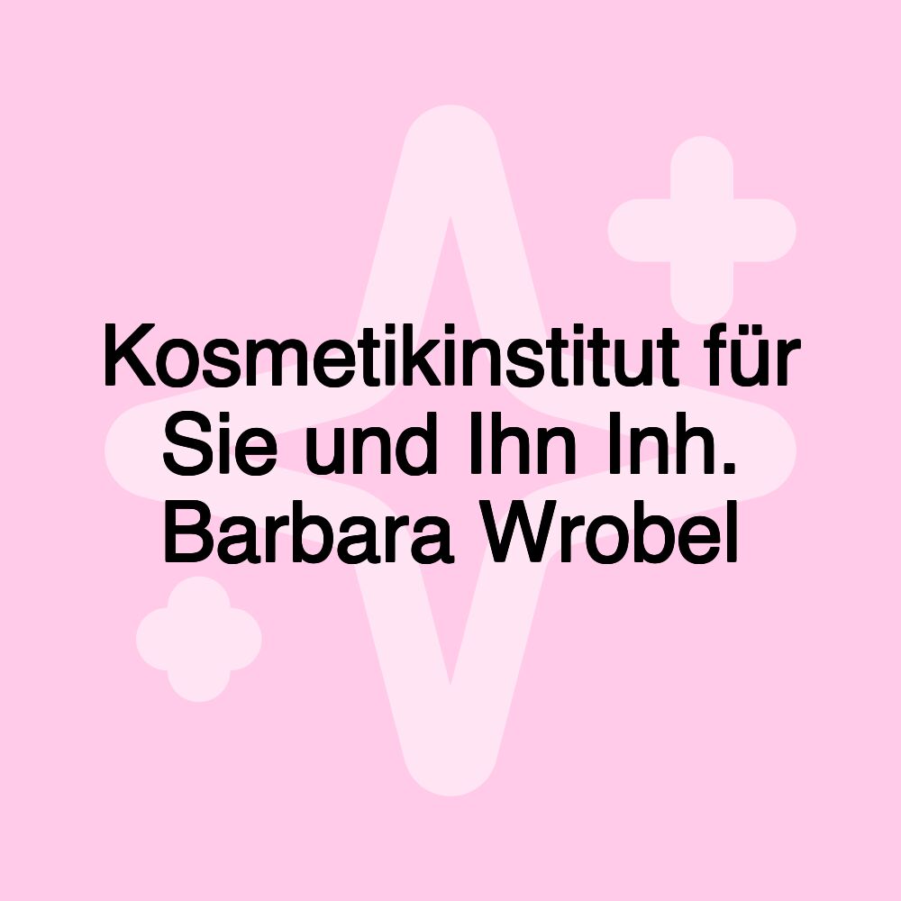 Kosmetikinstitut für Sie und Ihn Inh. Barbara Wrobel