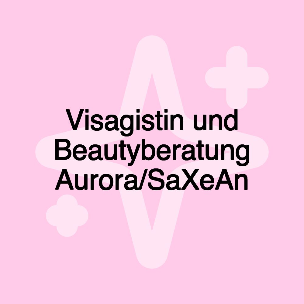 Visagistin und Beautyberatung Aurora/SaXeAn