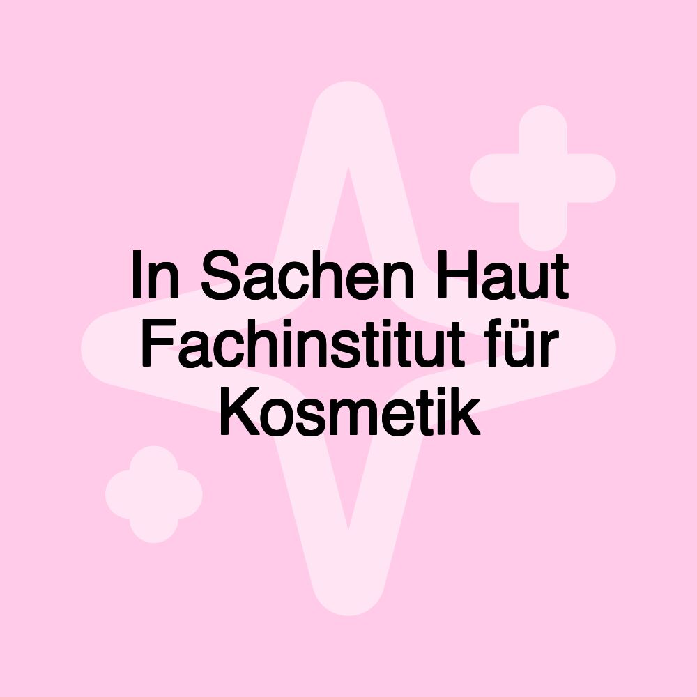 In Sachen Haut Fachinstitut für Kosmetik