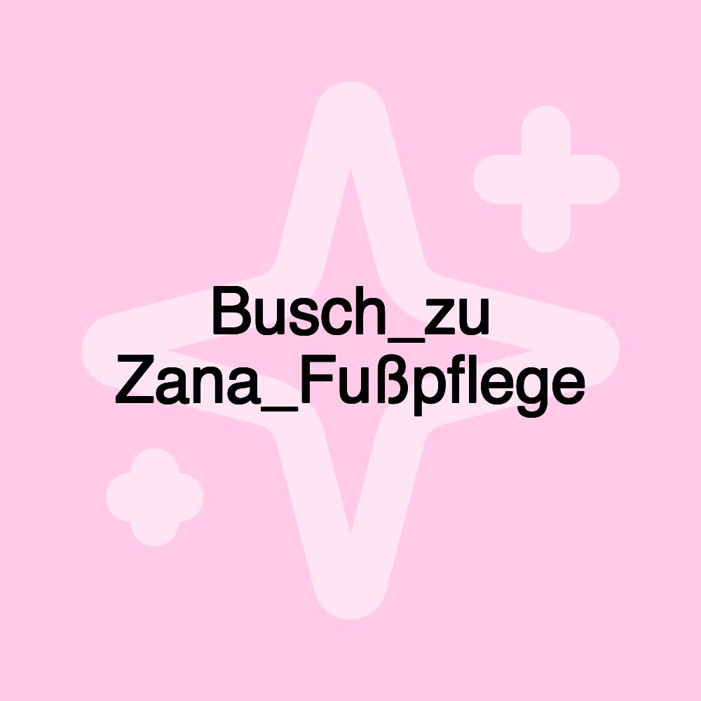 Busch_zu Zana_Fußpflege