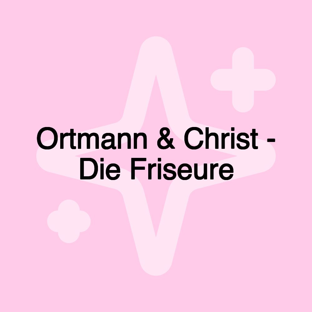 Ortmann & Christ - Die Friseure