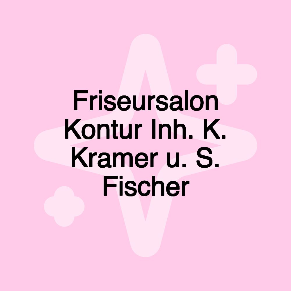 Friseursalon Kontur Inh. K. Kramer u. S. Fischer