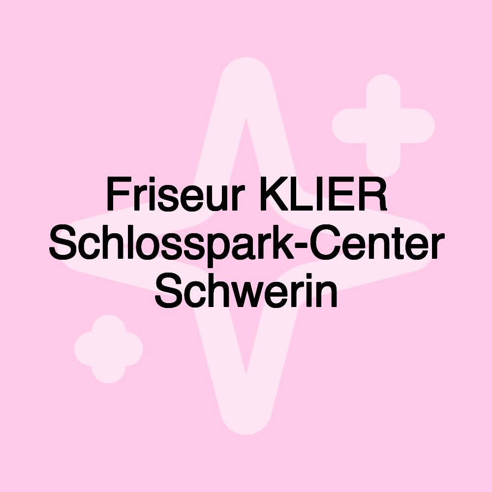 Friseur KLIER Schlosspark-Center Schwerin