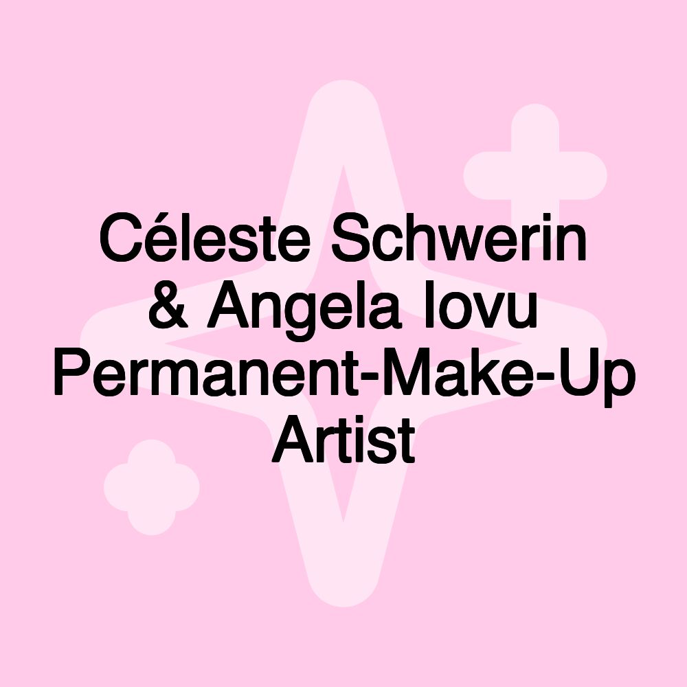 Céleste Schwerin & Angela Iovu Permanent-Make-Up Artist