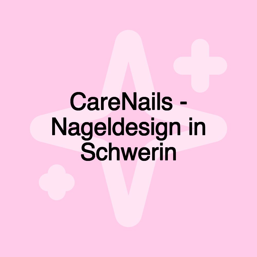 CareNails - Nageldesign in Schwerin