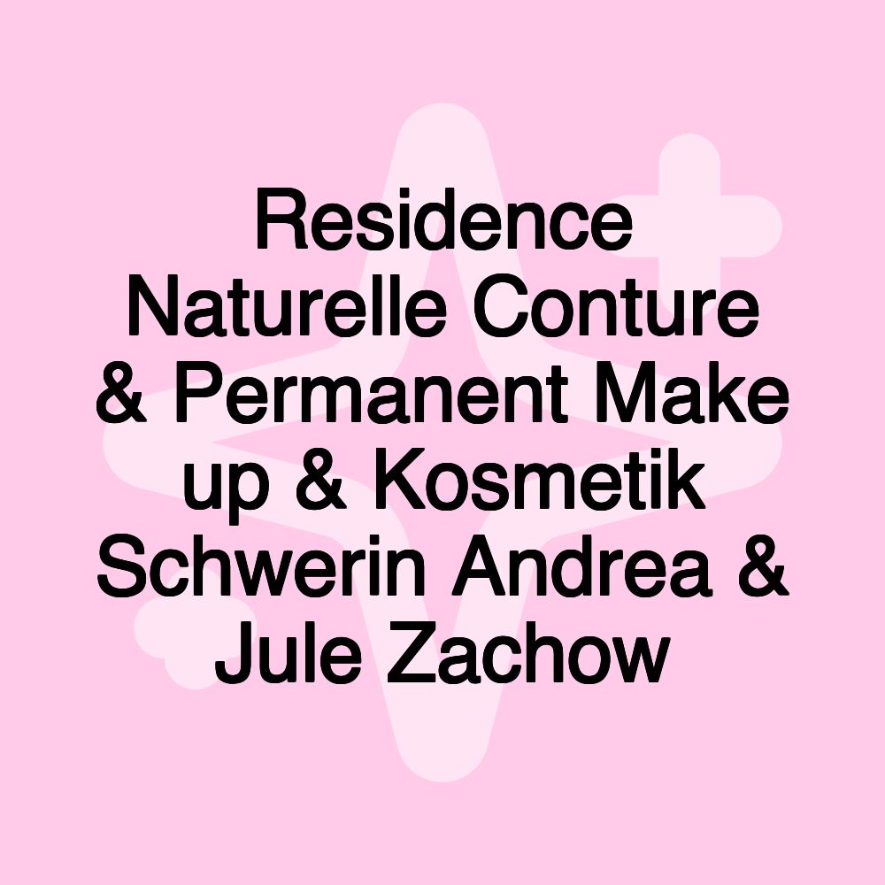 Residence Naturelle Conture & Permanent Make up & Kosmetik Schwerin Andrea & Jule Zachow