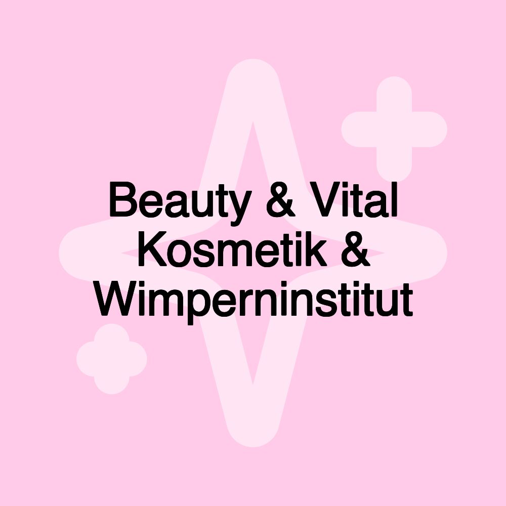 Beauty & Vital Kosmetik & Wimperninstitut