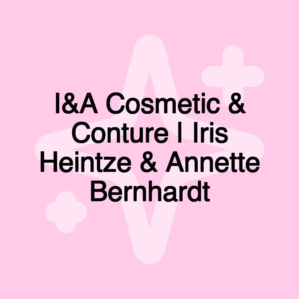 I&A Cosmetic & Conture | Iris Heintze & Annette Bernhardt