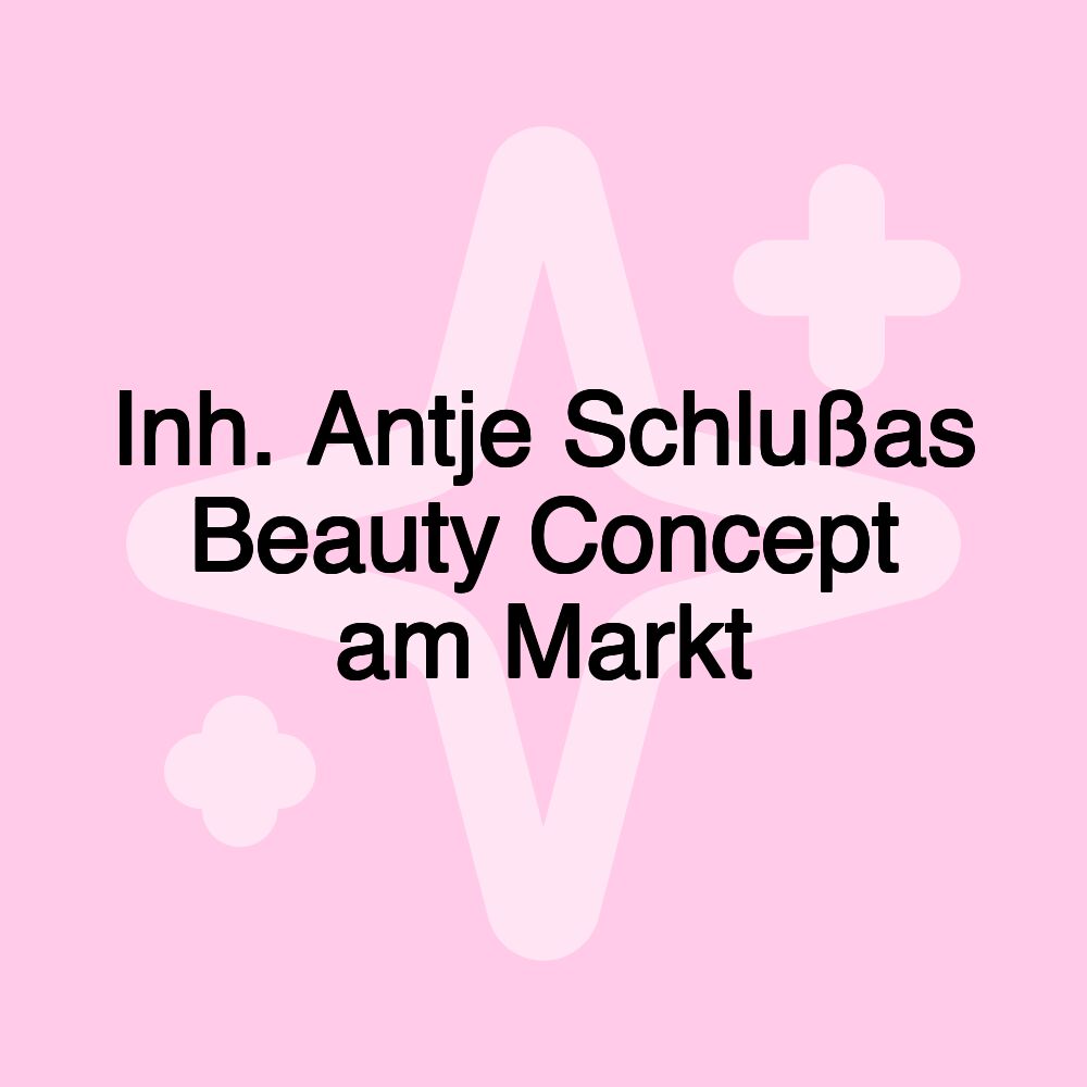 Inh. Antje Schlußas Beauty Concept am Markt