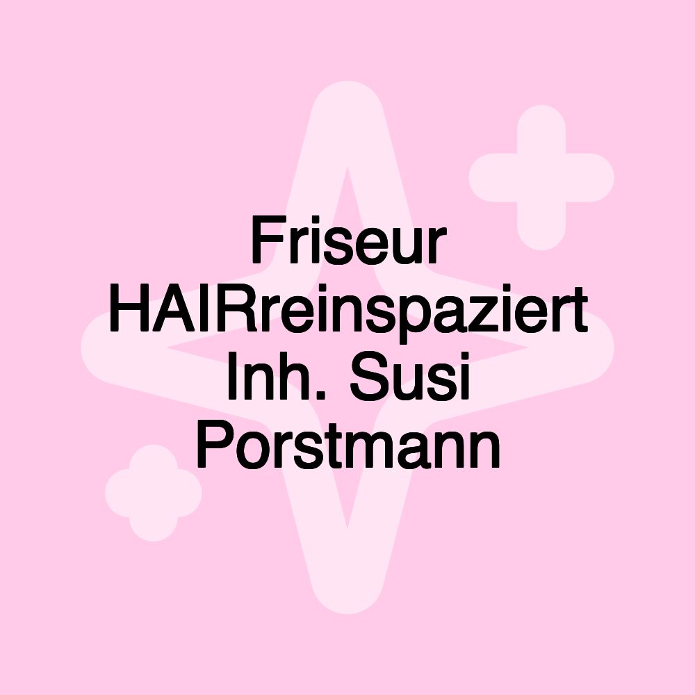 Friseur HAIRreinspaziert Inh. Susi Porstmann