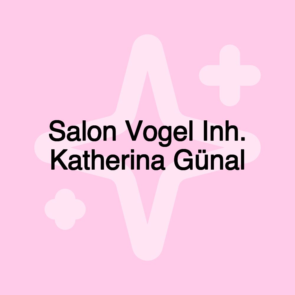 Salon Vogel Inh. Katherina Günal