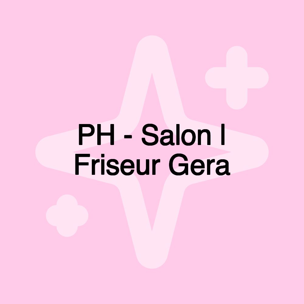 PH - Salon | Friseur Gera