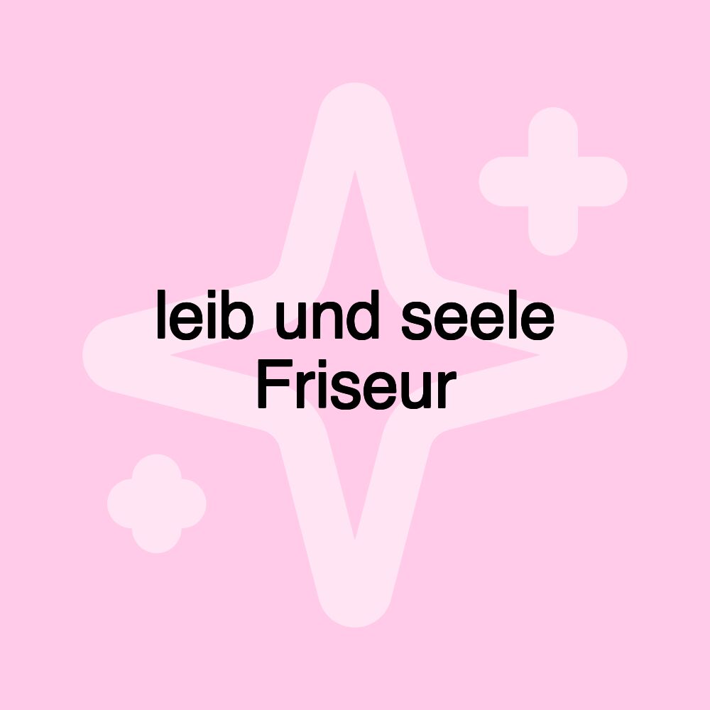 leib und seele Friseur