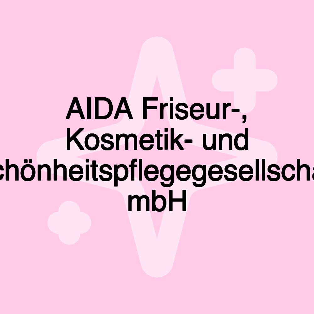 AIDA Friseur-, Kosmetik- und Schönheitspflegegesellschaft mbH